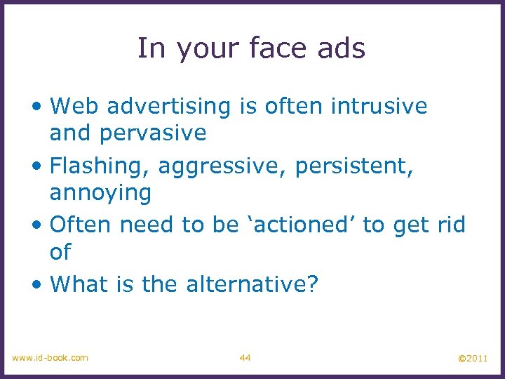 In your face ads • Web advertising is often intrusive and pervasive • Flashing,