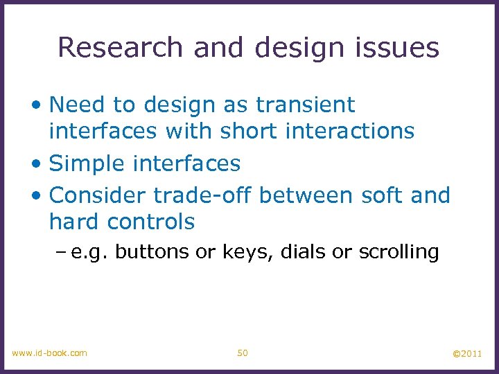 Research and design issues • Need to design as transient interfaces with short interactions