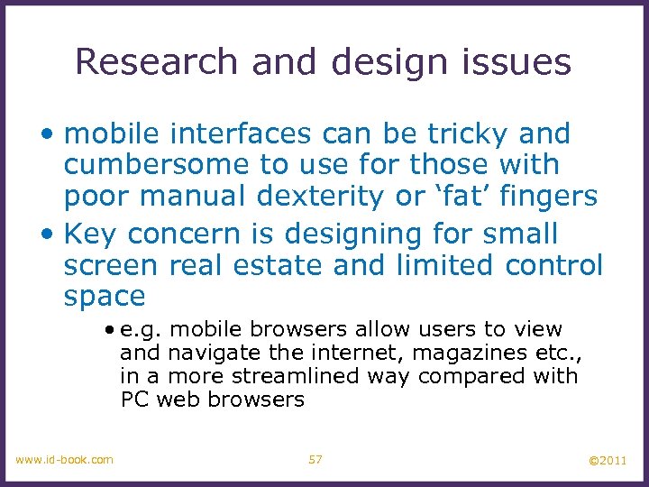 Research and design issues • mobile interfaces can be tricky and cumbersome to use