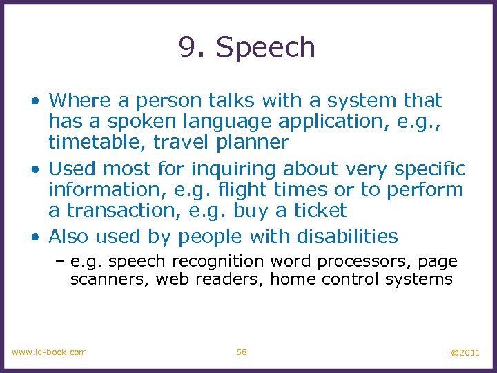 9. Speech • Where a person talks with a system that has a spoken