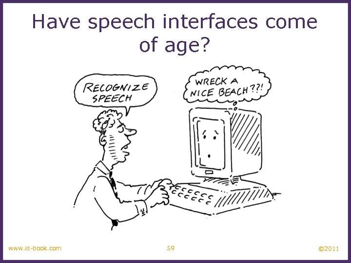 Have speech interfaces come of age? www. id-book. com 59 © 2011 