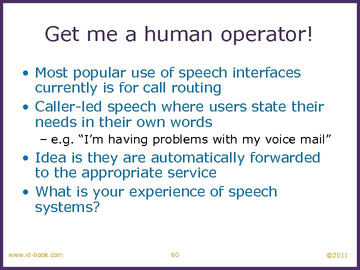 Get me a human operator! • Most popular use of speech interfaces currently is