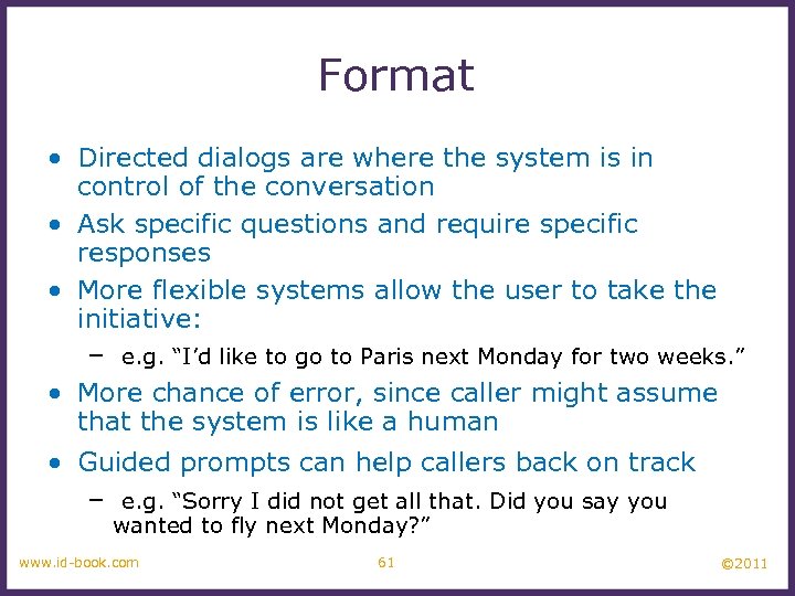 Format • Directed dialogs are where the system is in control of the conversation