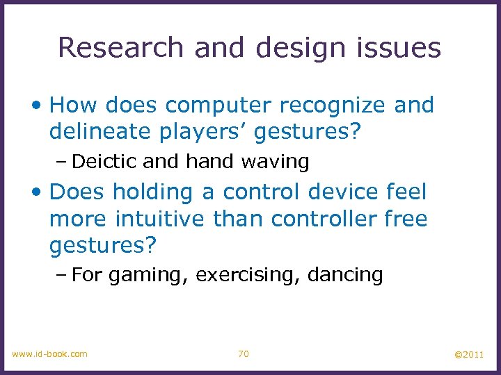 Research and design issues • How does computer recognize and delineate players’ gestures? –