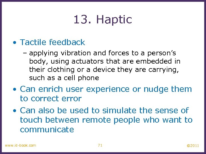 13. Haptic • Tactile feedback – applying vibration and forces to a person’s body,