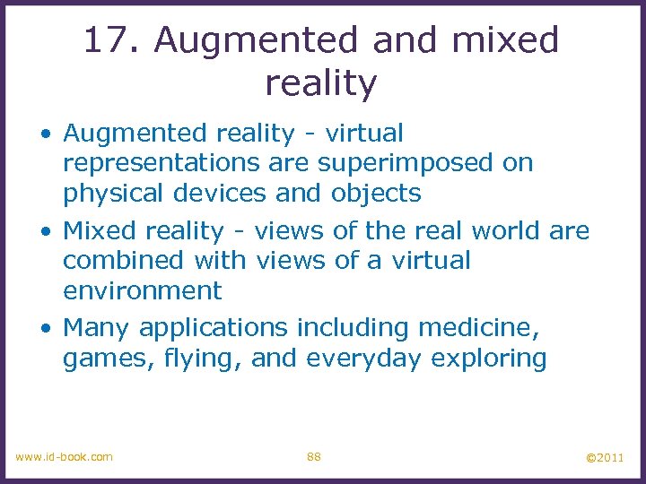 17. Augmented and mixed reality • Augmented reality - virtual representations are superimposed on