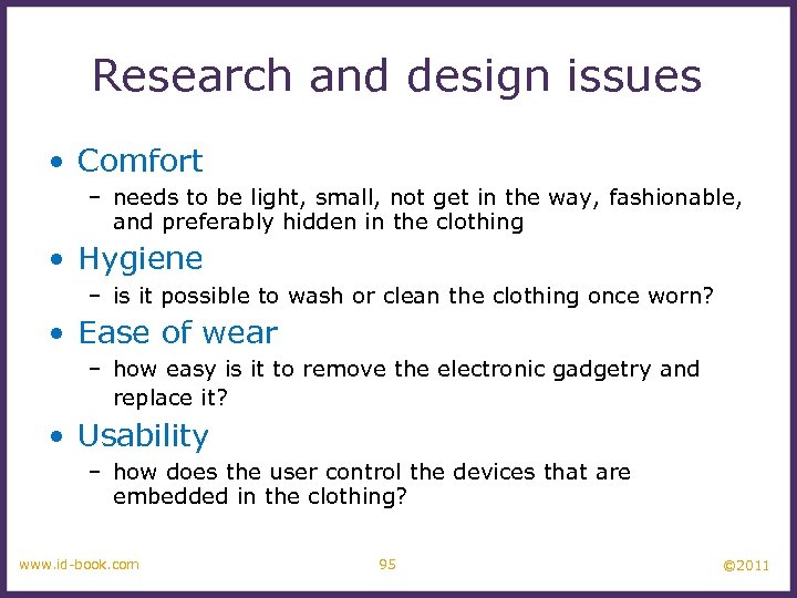 Research and design issues • Comfort – needs to be light, small, not get