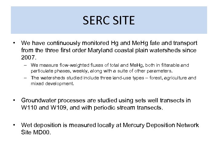 SERC SITE • We have continuously monitored Hg and Me. Hg fate and transport