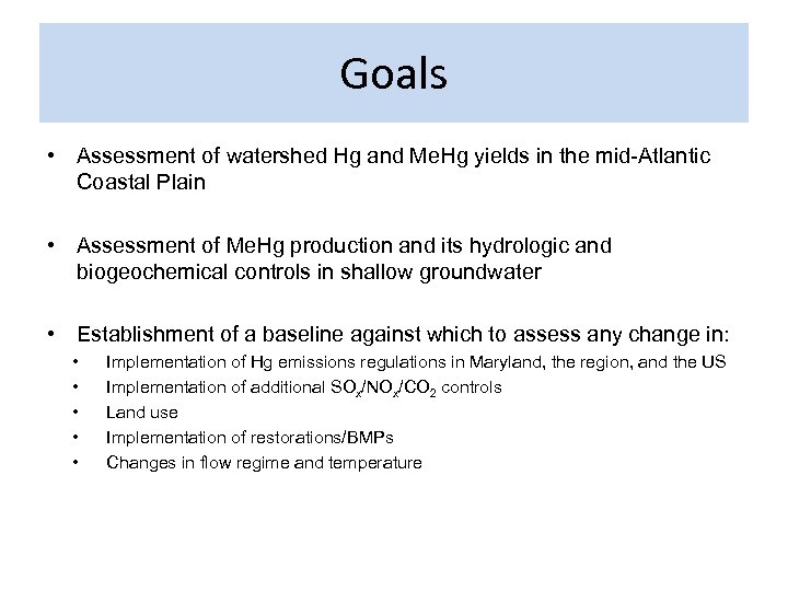 Goals • Assessment of watershed Hg and Me. Hg yields in the mid-Atlantic Coastal