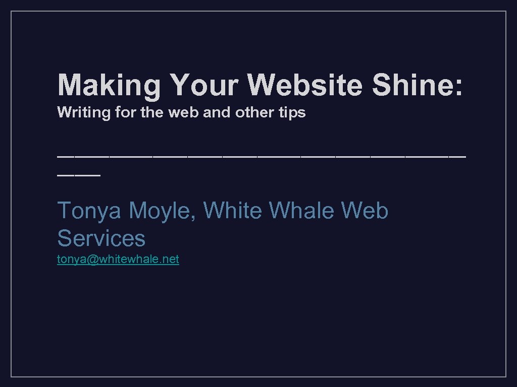 Making Your Website Shine: Writing for the web and other tips ________________________ Tonya Moyle,
