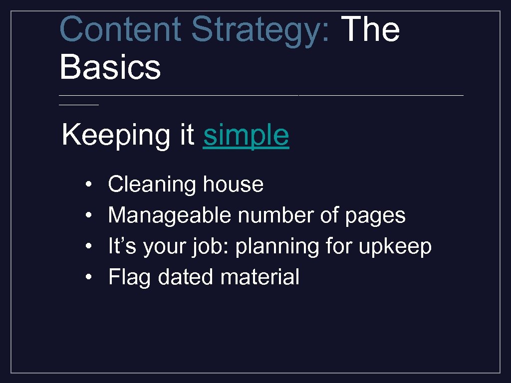 Content Strategy: The Basics _________________________________________ Keeping it simple • • Cleaning house Manageable number
