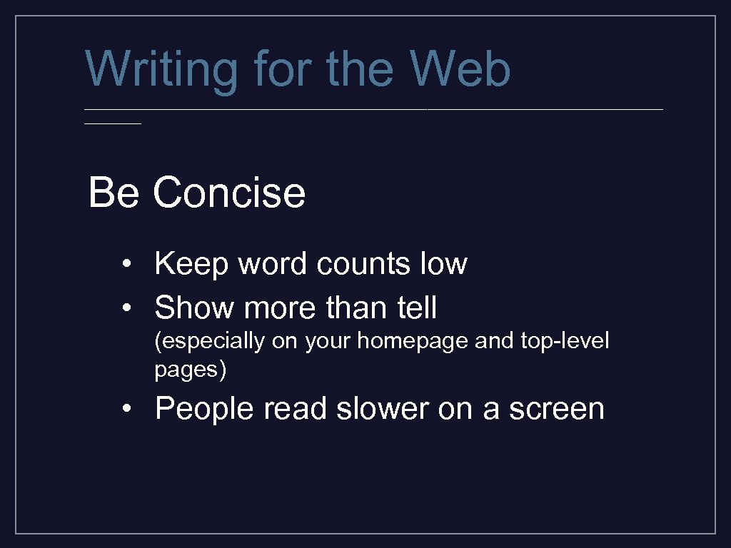 Writing for the Web _________________________________________ Be Concise • Keep word counts low • Show