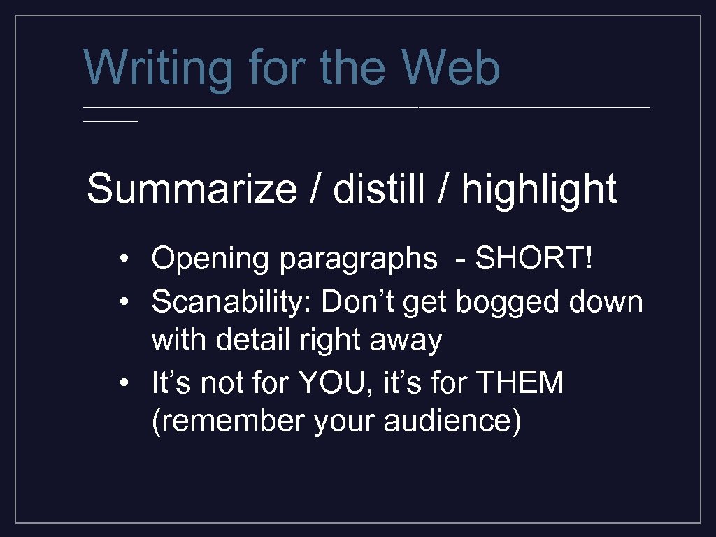 Writing for the Web _________________________________________ Summarize / distill / highlight • Opening paragraphs -