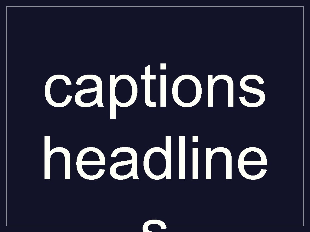 captions headline 