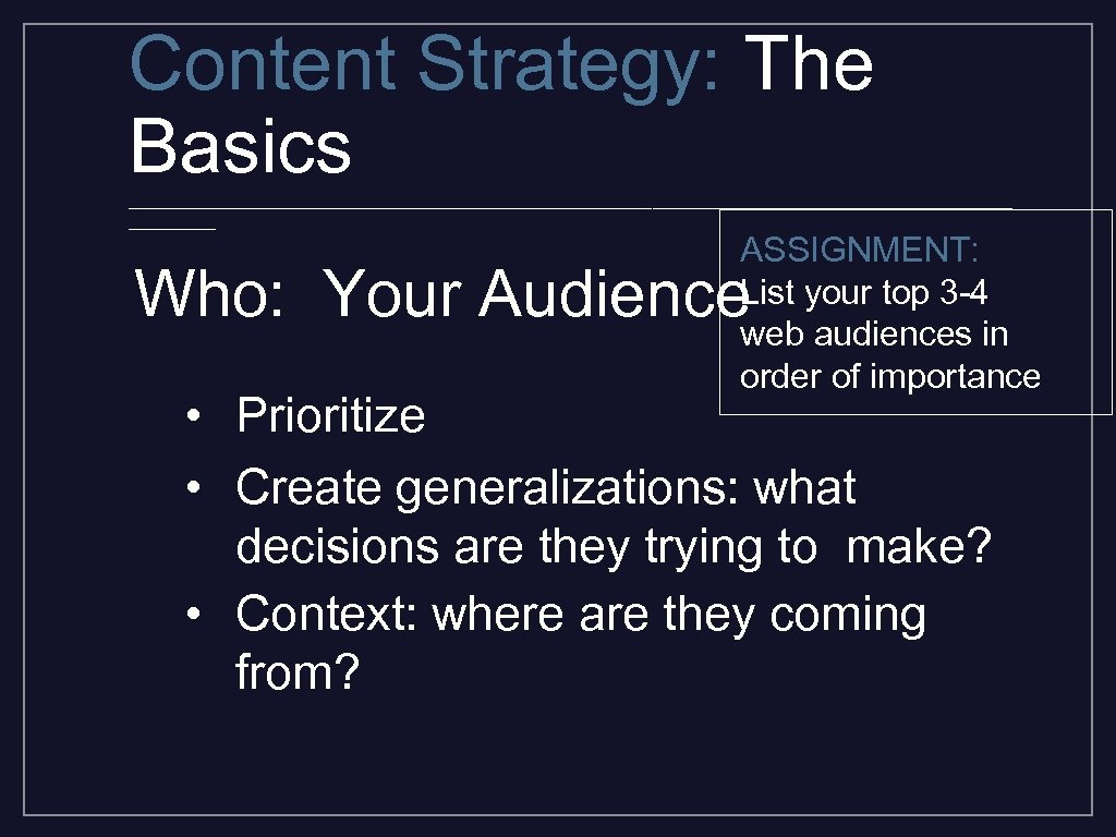 Content Strategy: The Basics _________________________________________ ASSIGNMENT: List your top 3 -4 web audiences in