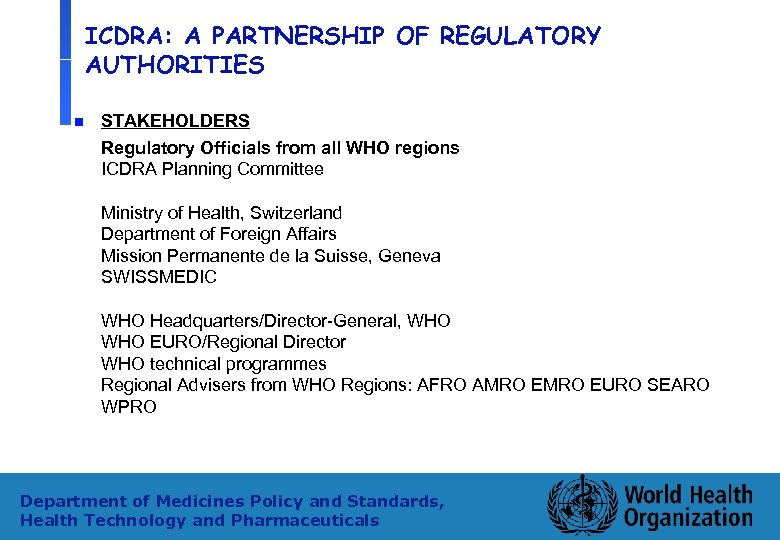 ICDRA: A PARTNERSHIP OF REGULATORY AUTHORITIES n STAKEHOLDERS Regulatory Officials from all WHO regions