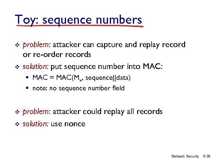 Toy: sequence numbers v v problem: attacker can capture and replay record or re-order