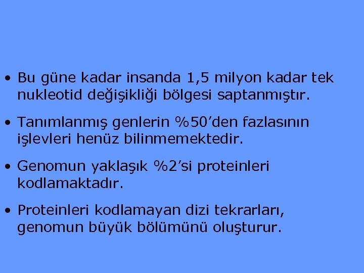  • Bu güne kadar insanda 1, 5 milyon kadar tek nukleotid değişikliği bölgesi