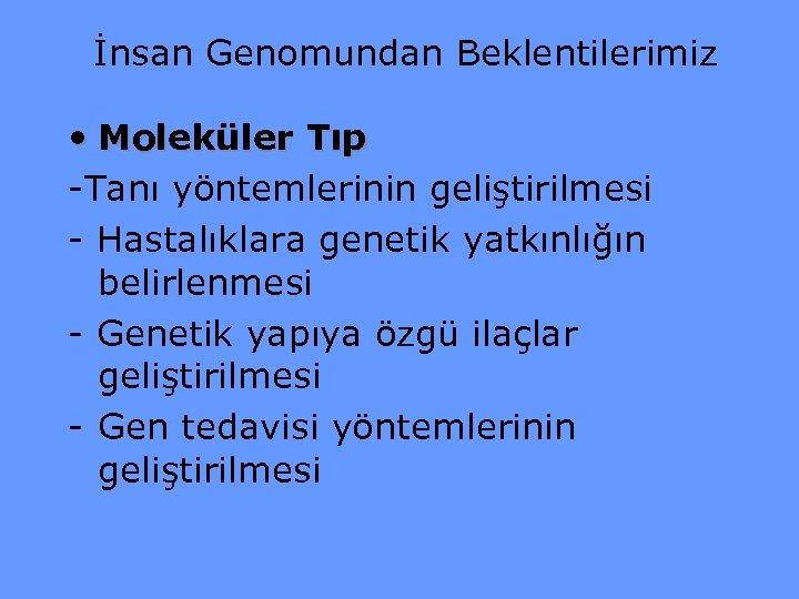 İnsan Genomundan Beklentilerimiz • Moleküler Tıp -Tanı yöntemlerinin geliştirilmesi - Hastalıklara genetik yatkınlığın belirlenmesi