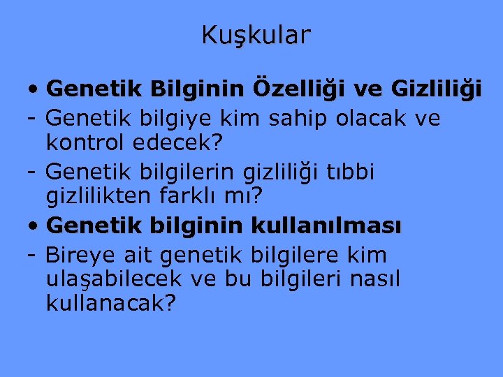 Kuşkular • Genetik Bilginin Özelliği ve Gizliliği - Genetik bilgiye kim sahip olacak ve