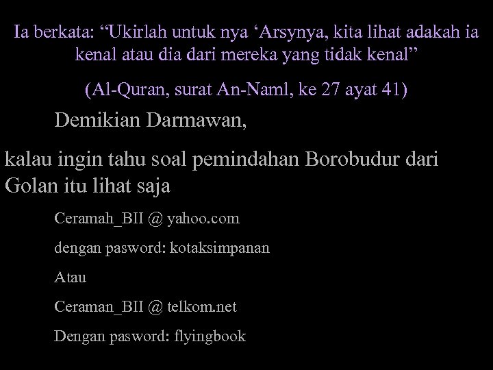 Ia berkata: “Ukirlah untuk nya ‘Arsynya, kita lihat adakah ia kenal atau dia dari
