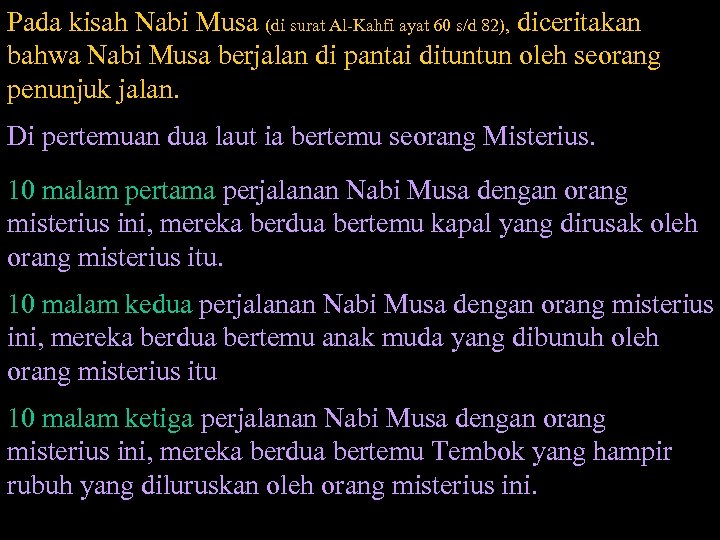 Pada kisah Nabi Musa (di surat Al-Kahfi ayat 60 s/d 82), diceritakan bahwa Nabi