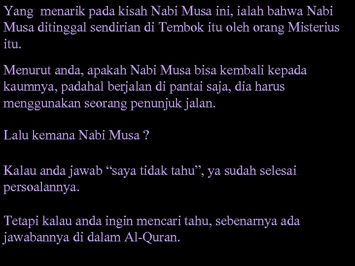 Yang menarik pada kisah Nabi Musa ini, ialah bahwa Nabi Musa ditinggal sendirian di
