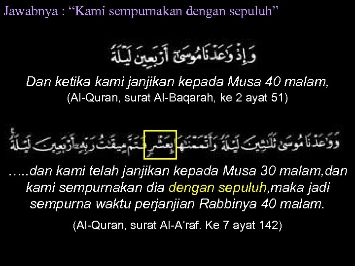 Jawabnya : “Kami sempurnakan dengan sepuluh” Dan ketika kami janjikan kepada Musa 40 malam,