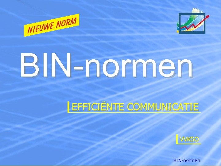 BIN-normen EFFICIËNTE COMMUNICATIE VVKSO BIN-normen 