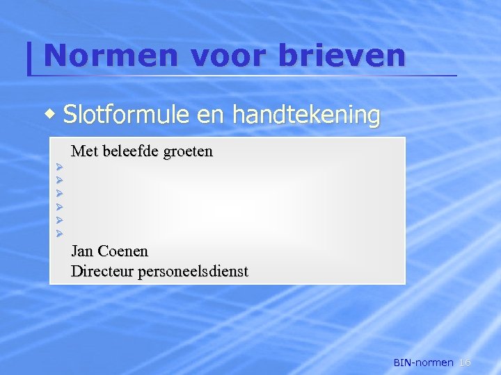 Normen voor brieven w Slotformule en handtekening Met beleefde groeten Jan Coenen Directeur personeelsdienst