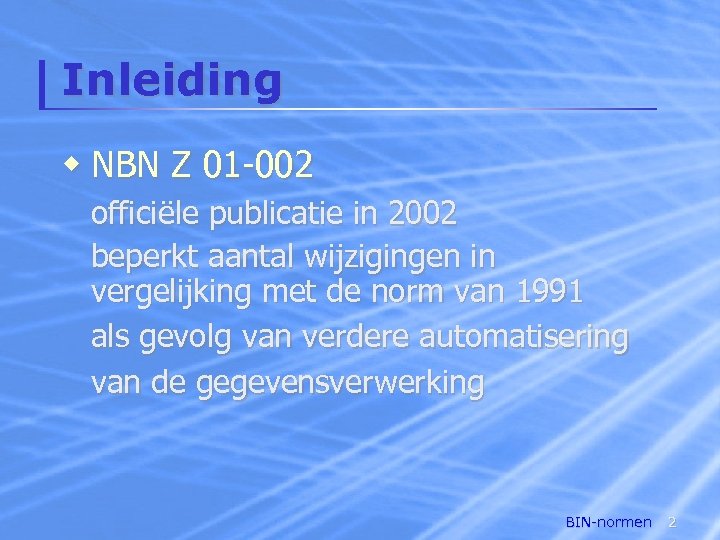 Inleiding w NBN Z 01 -002 officiële publicatie in 2002 beperkt aantal wijzigingen in