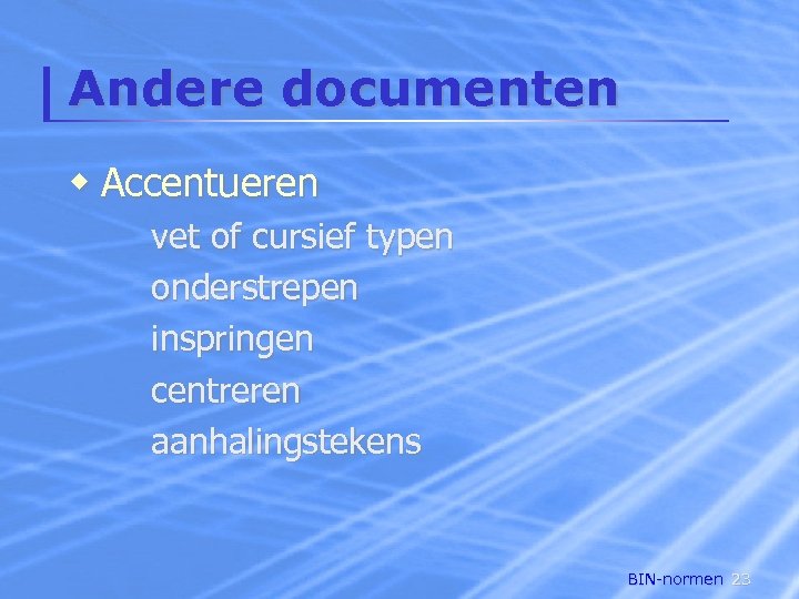 Andere documenten w Accentueren vet of cursief typen onderstrepen inspringen centreren aanhalingstekens BIN-normen 23