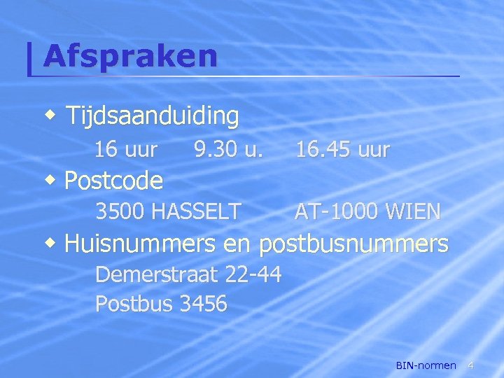 Afspraken w Tijdsaanduiding 16 uur 9. 30 u. 16. 45 uur w Postcode 3500