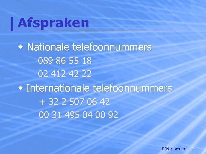 Afspraken w Nationale telefoonnummers 089 86 55 18 02 412 42 22 w Internationale