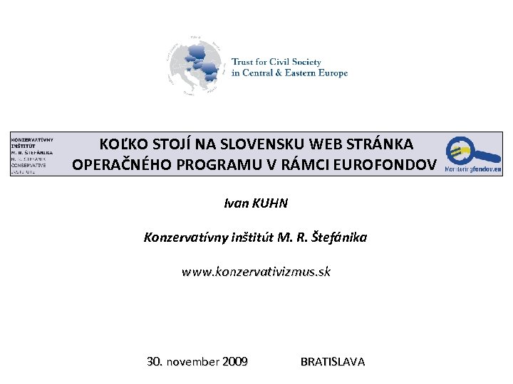 KOĽKO STOJÍ NA SLOVENSKU WEB STRÁNKA OPERAČNÉHO PROGRAMU V RÁMCI EUROFONDOV Ivan KUHN Konzervatívny