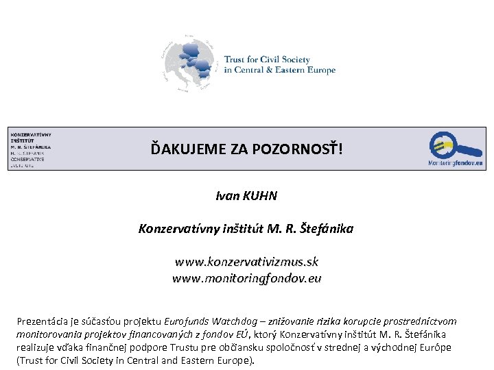 ĎAKUJEME ZA POZORNOSŤ! Ivan KUHN Konzervatívny inštitút M. R. Štefánika www. konzervativizmus. sk www.