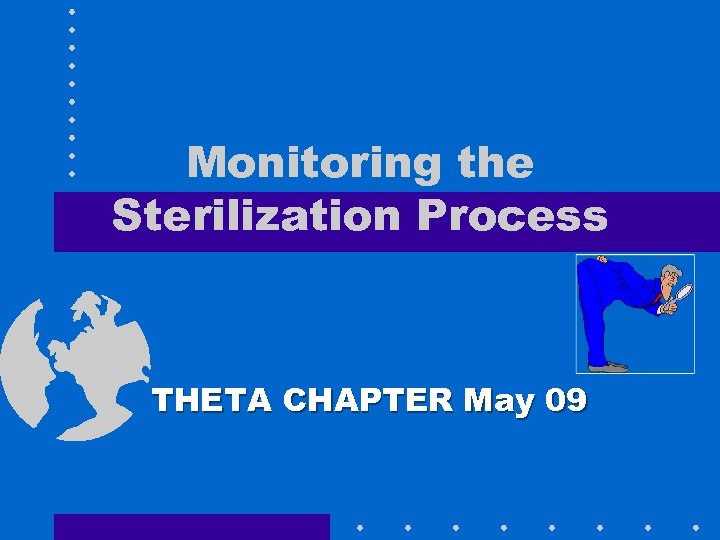 Monitoring the Sterilization Process THETA CHAPTER May 09 