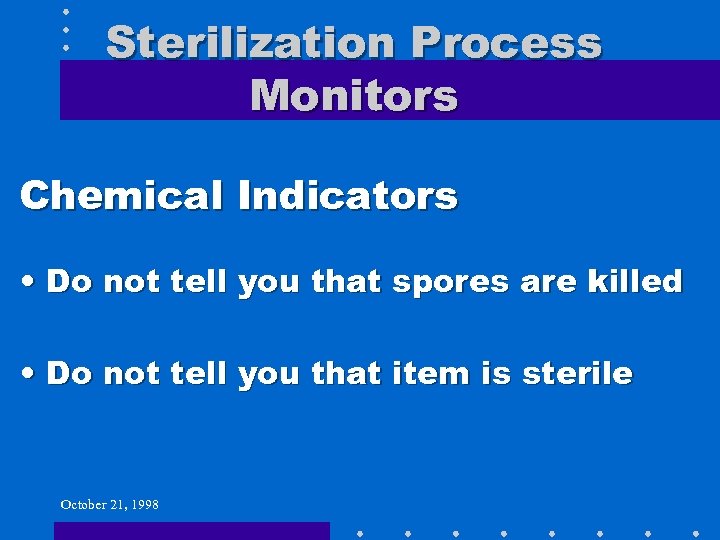 Sterilization Process Monitors Chemical Indicators • Do not tell you that spores are killed