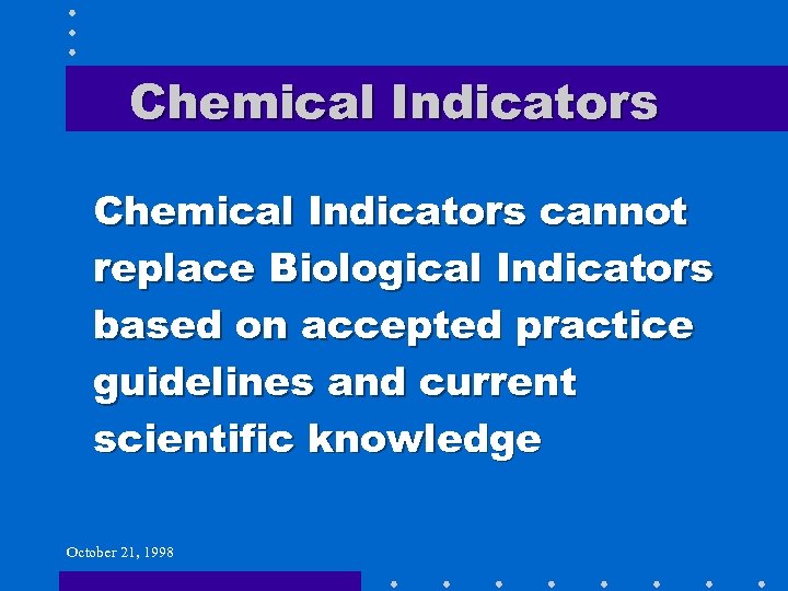 Chemical Indicators cannot replace Biological Indicators based on accepted practice guidelines and current scientific