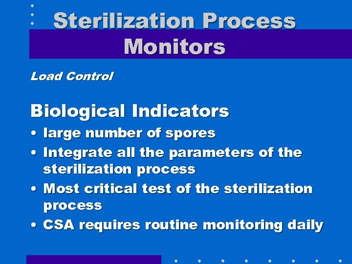 Sterilization Process Monitors Load Control Biological Indicators • large number of spores • Integrate