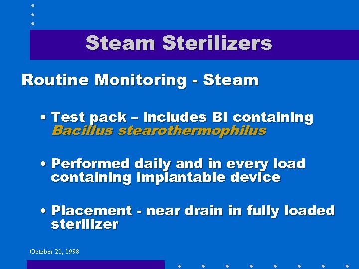 Steam Sterilizers Routine Monitoring - Steam • Test pack – includes BI containing Bacillus