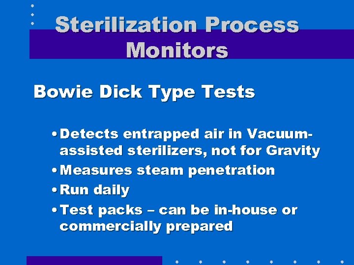 Sterilization Process Monitors Bowie Dick Type Tests • Detects entrapped air in Vacuumassisted sterilizers,