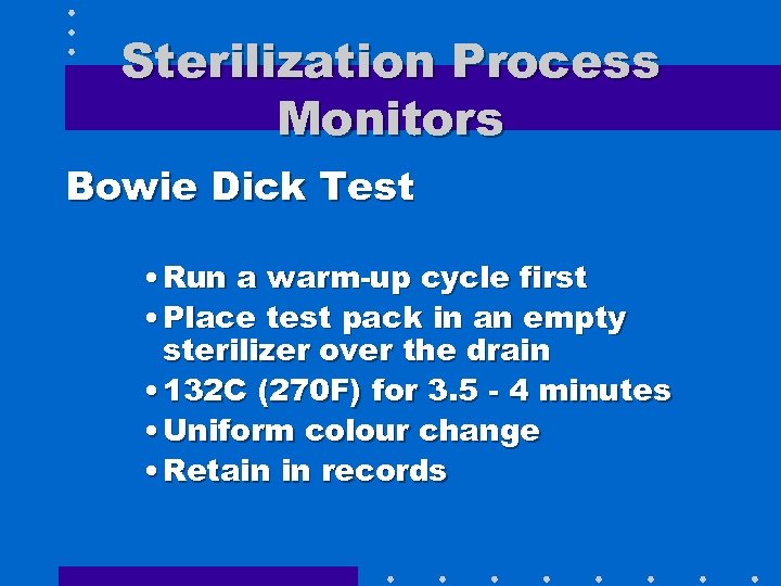 Sterilization Process Monitors Bowie Dick Test • Run a warm-up cycle first • Place