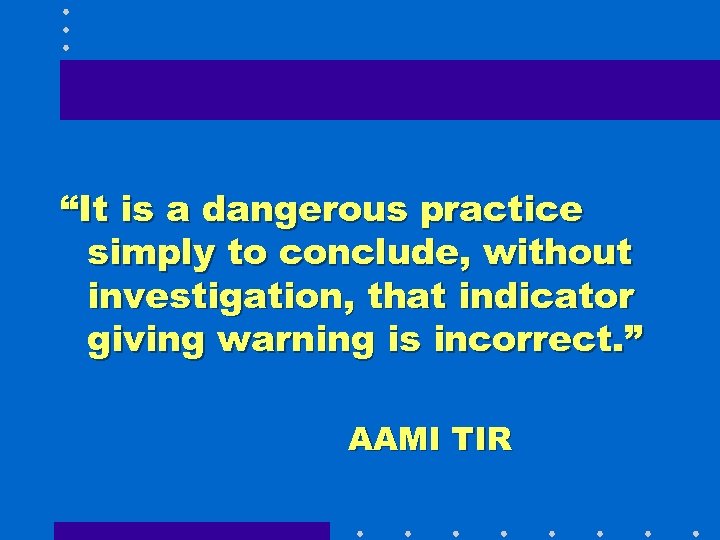 “It is a dangerous practice simply to conclude, without investigation, that indicator giving warning