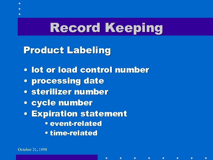 Record Keeping Product Labeling • • • lot or load control number processing date