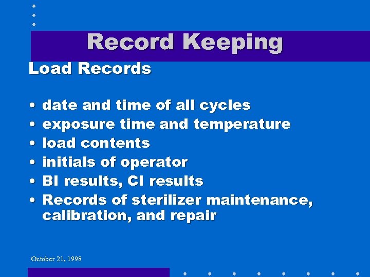 Record Keeping Load Records • • • date and time of all cycles exposure