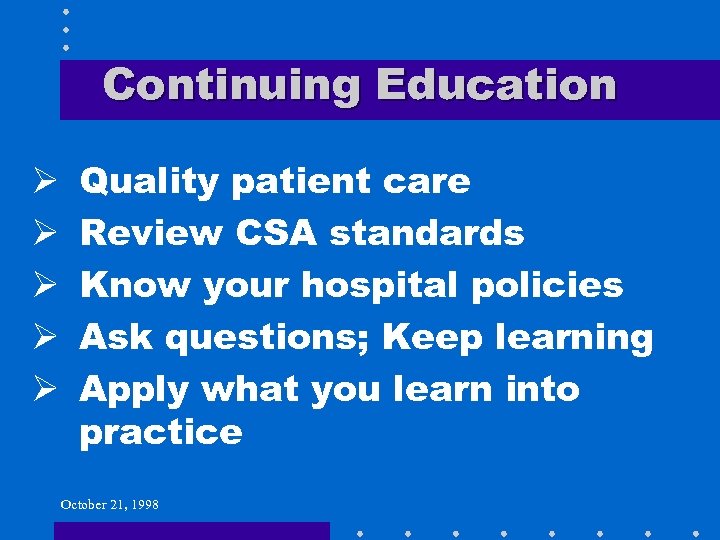 Continuing Education Ø Ø Ø Quality patient care Review CSA standards Know your hospital