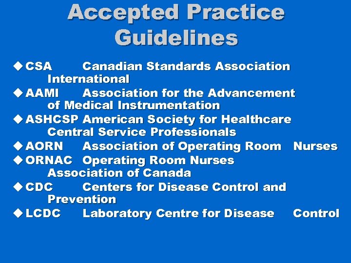 Accepted Practice Guidelines u CSA Canadian Standards Association International u AAMI Association for the