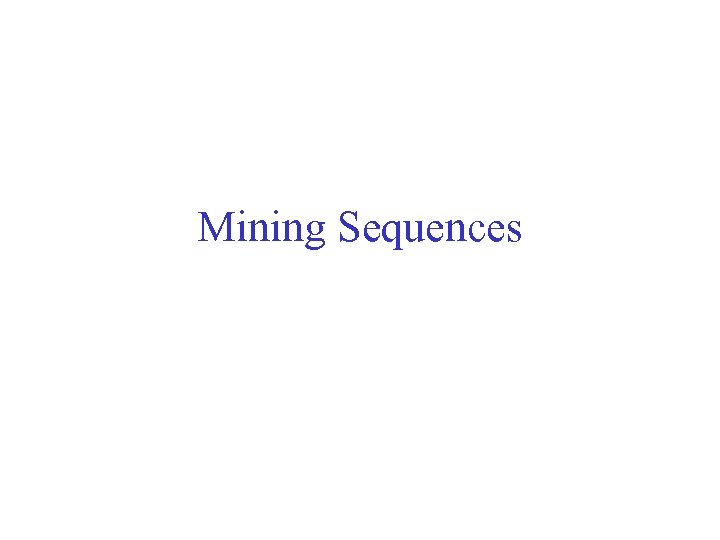 Mining Sequences 