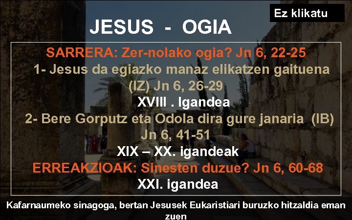 JESUS - OGIA Ez klikatu SARRERA: Zer-nolako ogia? Jn 6, 22 -25 1 -